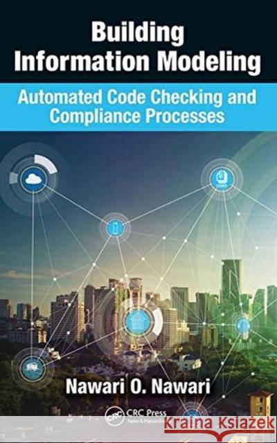 Building Information Modeling: Automated Code Checking and Compliance Processes Nawari, Nawari O. (University of Florida, Gainesville, USA) 9781498785334 