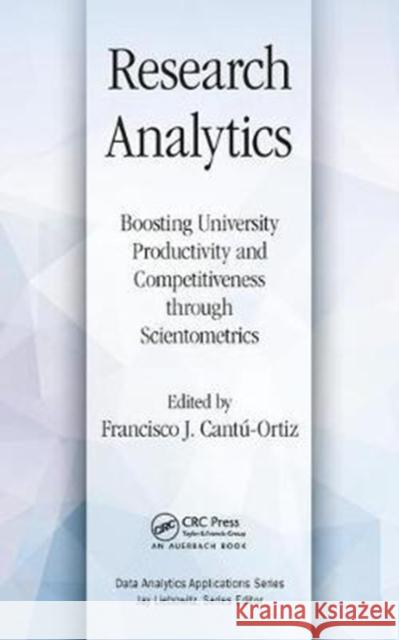 Research Analytics: Boosting University Productivity and Competitiveness Through Scientometrics Francisco J. Cantu-Ortiz 9781498785426