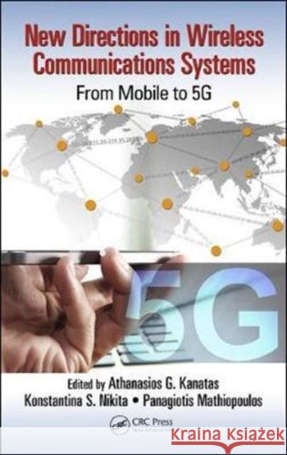 New Directions in Wireless Communications Systems: From Mobile to 5g Athanasios G. Kanatas Konstantina S. Nikita Panagiotis (Takis) Mathiopoulos 9781498785457 CRC Press