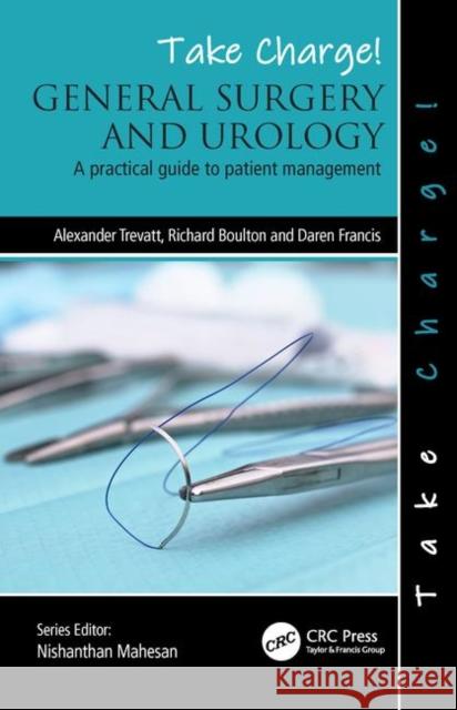 Take Charge! General Surgery and Urology: A Practical Guide to Patient Management Trevatt, Alexander 9781498786041 Taylor & Francis Inc