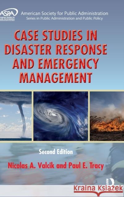 Case Studies in Disaster Response and Emergency Management Nicolas A. Valcik Paul E. Tracy 9781498788519 Routledge