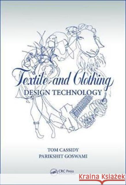 Textile and Clothing Design Technology Tom Cassidy Parikshit Goswami 9781498796392 CRC Press