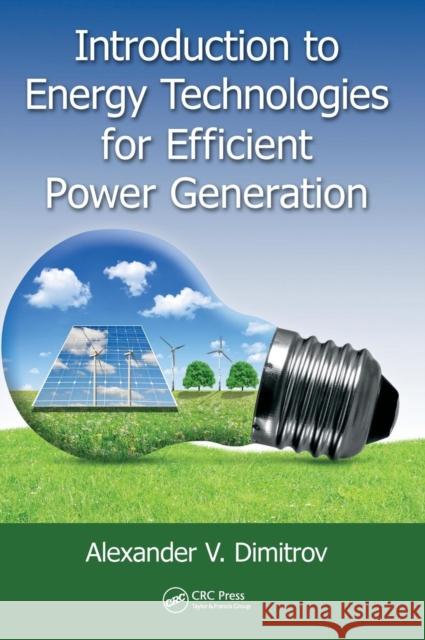 Introduction to Energy Technologies for Efficient Power Generation Alexander V. Dimitrov 9781498796446
