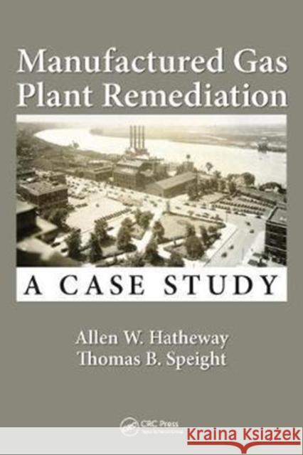 Manufactured Gas Plant Remediation: A Case Study Allen W. Hatheway Thomas B. Speight 9781498796835