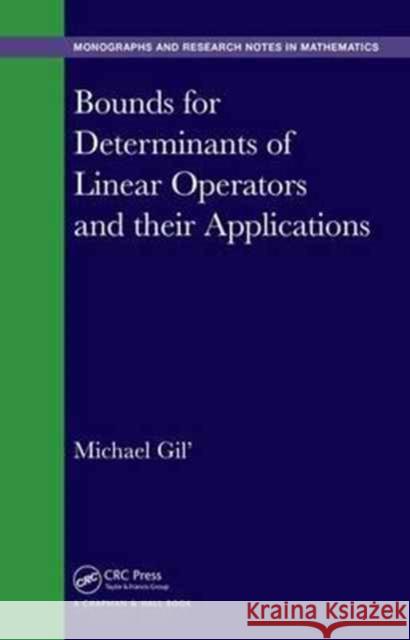 Bounds for Determinants of Linear Operators and Their Applications Gil', Michael 9781498796903 CRC Press