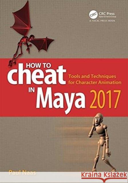 How to Cheat in Maya 2017: Tools and Techniques for Character Animation Paul Naas 9781498797085 CRC Press