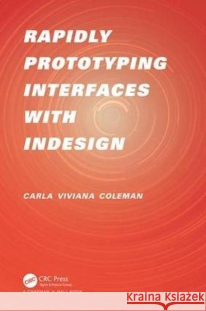 Rapidly Prototyping Interfaces with Indesign Carla Viviana Cordov 9781498799249 CRC Press
