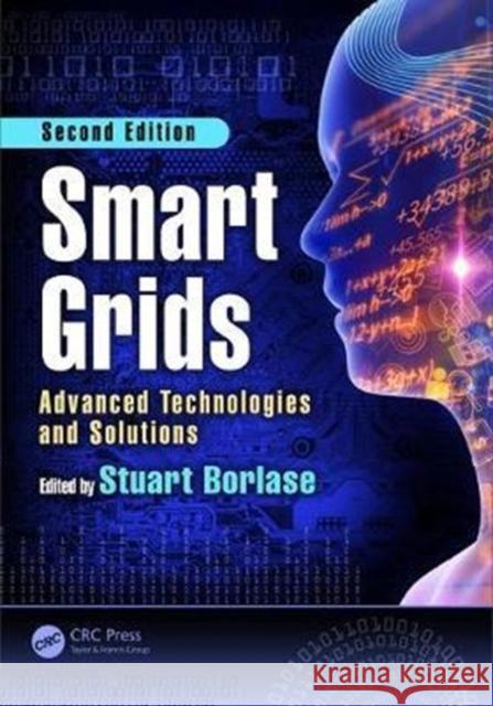 Smart Grids: Advanced Technologies and Solutions, Second Edition Stuart Borlase 9781498799553 CRC Press