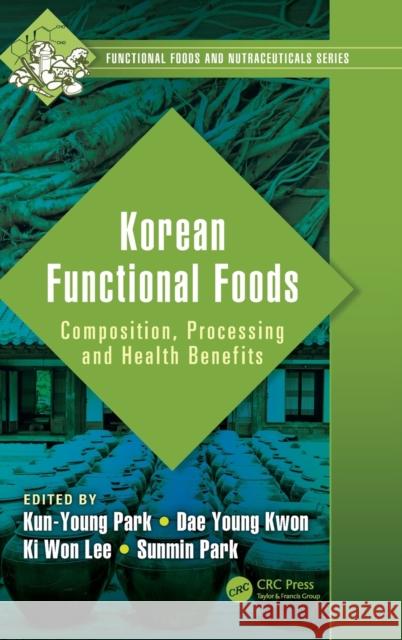 Korean Functional Foods: Composition, Processing and Health Benefits Park, Kun-Young 9781498799652