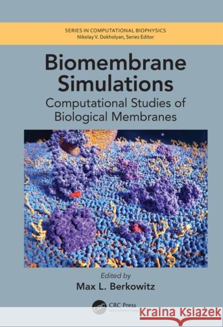 Biomembrane Simulations: Computational Studies of Biological Membranes Max L. Berkowitz 9781498799799 CRC Press