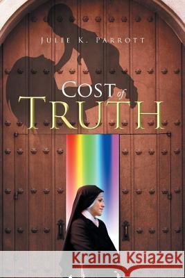 Cost of Truth Julie K. Parrott 9781499000894