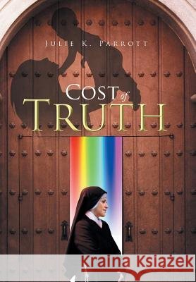 Cost of Truth Julie K. Parrott 9781499000900