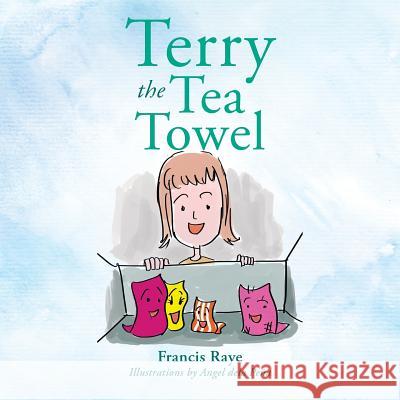 Terry the Tea Towel Francis Raye 9781499001426 Xlibris Corporation