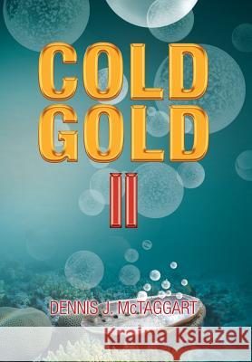 Cold Gold II Dennis J. McTaggart 9781499001945 Xlibris Corporation