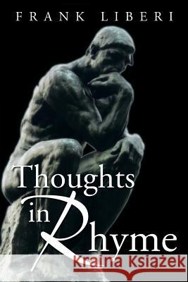 Thoughts in Rhyme Frank Liberi 9781499003154 Xlibris Corporation