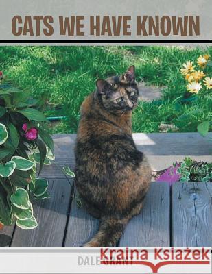 Cats We Have Known Dale Grant 9781499003185 Xlibris Corporation