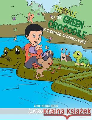 The Tale of the Green Crocodile: A Bilingual Book Alvaro Barragan 9781499003260 Xlibris Corporation