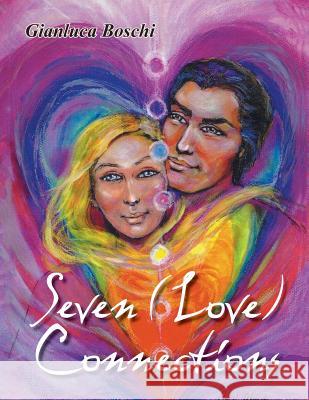 Seven (Love) Connections Gianluca Boschi 9781499003772 Xlibris Corporation