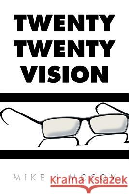 Twenty Twenty Vision Mike J. McCoy 9781499003789