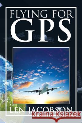 Flying for GPS Len Jacobson 9781499004274