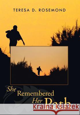 She Remembered Her Path Teresa D. Rosemond 9781499004304 Xlibris Corporation