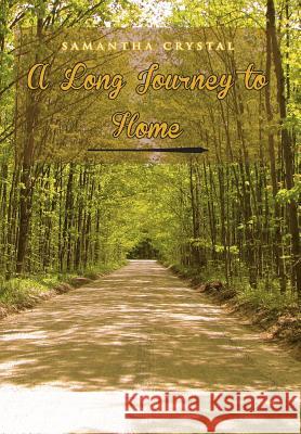 A Long Journey to Home Samantha Crystal 9781499004403 Xlibris Corporation