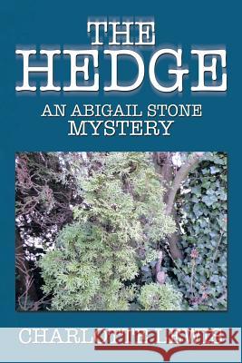 The Hedge: An Abigail Stone Mystery Charlotte Lewis 9781499005684 Xlibris Corporation