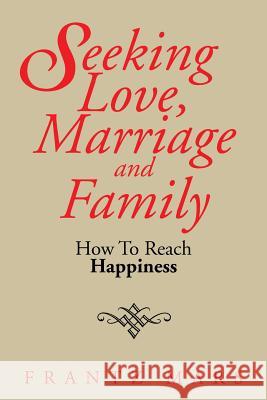 Seeking Love, Marriage and Family: How To Reach Happiness Mars, Frantz 9781499005912