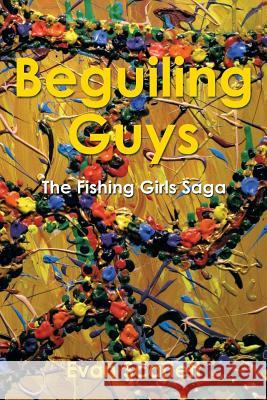 Beguiling Guys: The Fishing Girls Saga Evan Scarlett 9781499006421