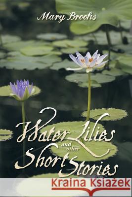 Water Lilies and other short stories Brooks, Mary 9781499006827