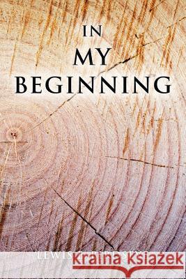 In My Beginning Lewis E. Birdseye 9781499007640