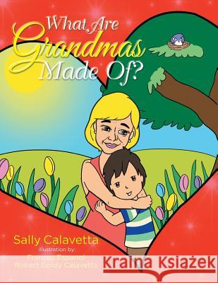 What Are Grandmas Made Of? Sally Calavetta 9781499007749 Xlibris Corporation