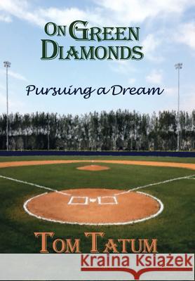 On Green Diamonds: Pursuing a Dream Tom Tatum 9781499007763