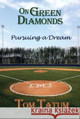 On Green Diamonds: Pursuing a Dream Tom Tatum 9781499007787