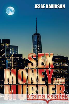 Sex Money and Murder Jesse Davidson 9781499008722