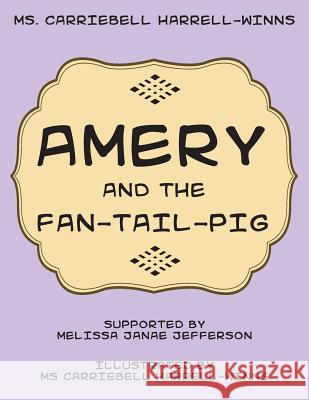 Amery and the Fan-Tail-Pig MS Carriebell Harrell-Winns 9781499010350 Xlibris Corporation