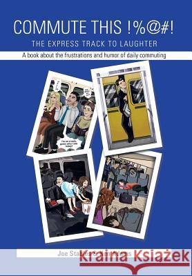 Commute This!%@#!: The Express Track to Laughter Joe Stables Ken Adams 9781499010923 Xlibris Corporation