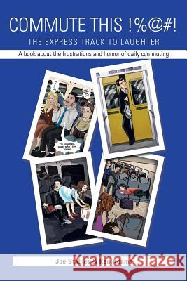 Commute This!%@#!: The Express Track to Laughter Joe Stables Ken Adams 9781499010930 Xlibris Corporation