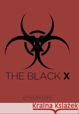 The Black X Byron Dye 9781499011234 Xlibris Corporation