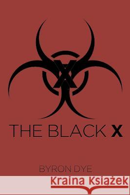 The Black X Byron Dye 9781499011241 Xlibris Corporation