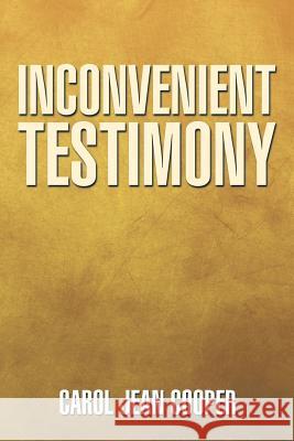 Inconvenient Testimony Carol Jean Cooper 9781499011586