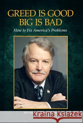 Greed Is Good Big Is Bad: How to Fix America's Problems Michael Engmann 9781499012798 Xlibris Corporation