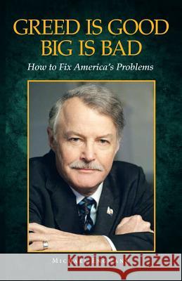 Greed Is Good Big Is Bad: How to Fix America's Problems Michael Engmann 9781499012811 Xlibris Corporation