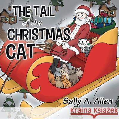 The Tail of the Christmas Cat Sally a. Allen 9781499014433 Xlibris Corporation