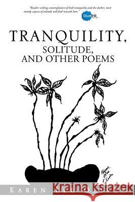 Tranquility, Solitude, and Other Poems Karen Lee Oliver 9781499015355