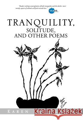 Tranquility, Solitude, and Other Poems Karen Lee Oliver 9781499015362