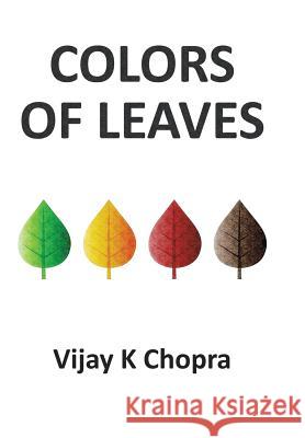 Colors of Leaves Vijay K. Chopra 9781499016598 Xlibris Corporation