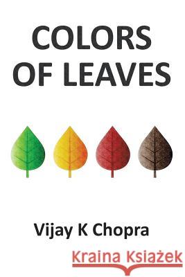 Colors of Leaves Vijay K. Chopra 9781499016604 Xlibris Corporation