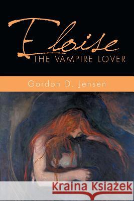 Eloise the Vampire Lover Gordon D. Jensen 9781499018943