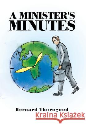 A Minister's Minutes Bernard Thorogood 9781499019674 Xlibris Corporation